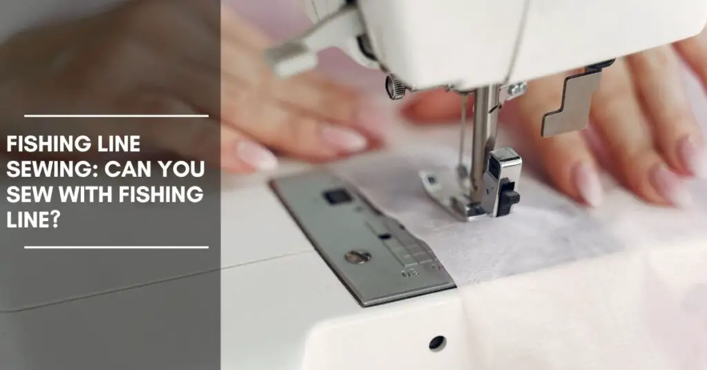 Fishing Line Sewing Can You Sew with Fishing Line? The Fishing Cove